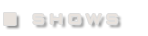 SHOWS